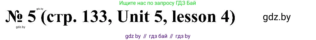 Английский язык (english), 4 класс Учебник (Student's book), авторы: Лапицкая Людмила Михайловна (Lapitskaya Ludmila), Седунова Наталья Михайловна (Sedunova Natalia), издательство Адукацыя i выхаванне, Минск, 2024, бирюзового цвета, Часть ( Part) 1, страница 133, номер 5, Решение 2